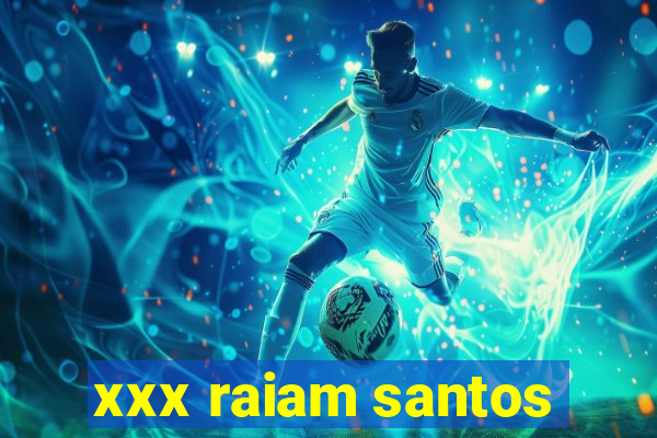 xxx raiam santos